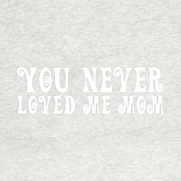 You Never Loved Me Mom meme saying by star trek fanart and more